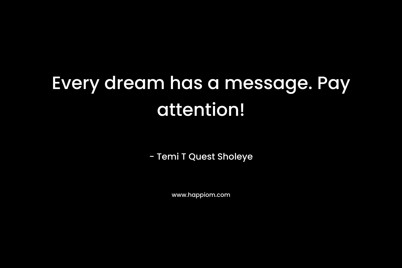 Every dream has a message. Pay attention!