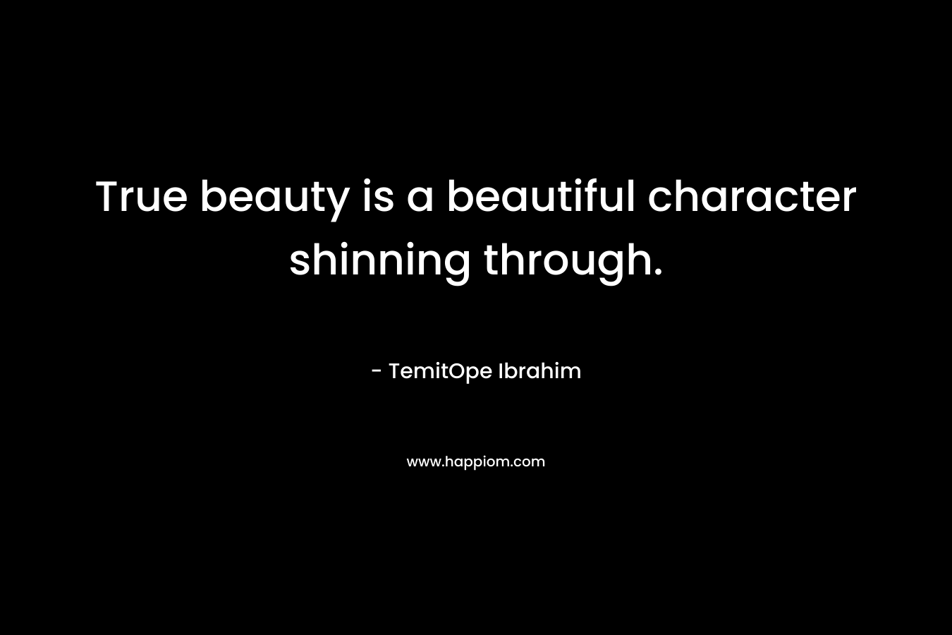 True beauty is a beautiful character shinning through.