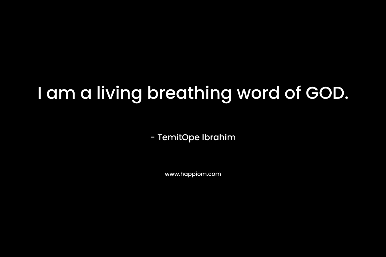 I am a living breathing word of GOD.