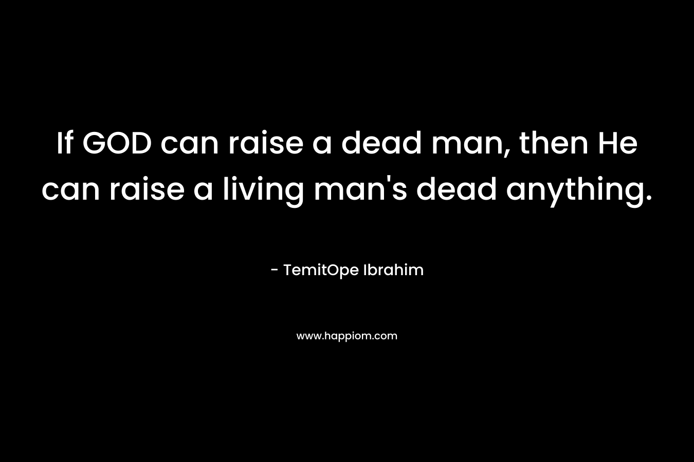 If GOD can raise a dead man, then He can raise a living man's dead anything.