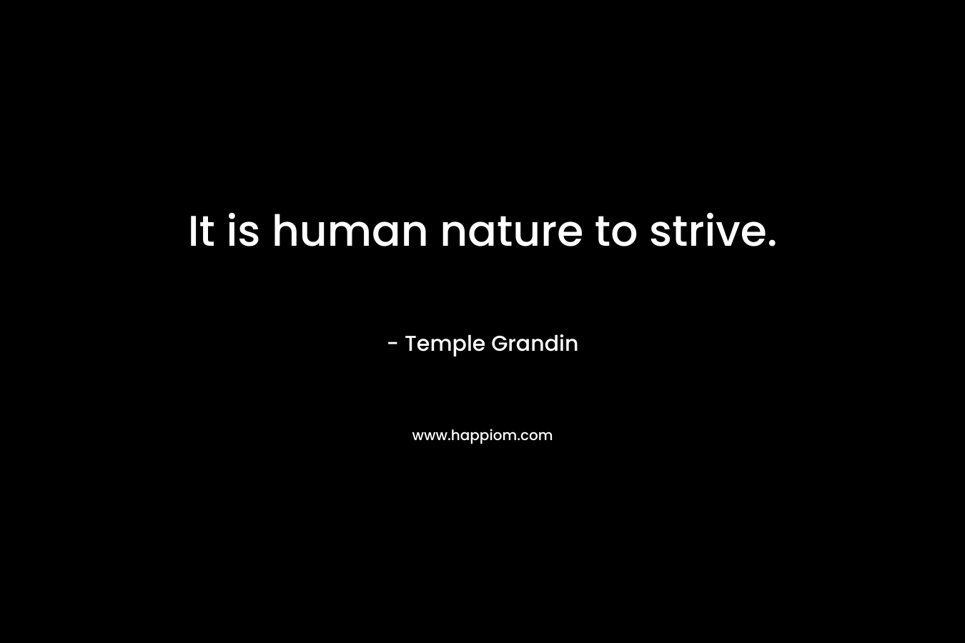 It is human nature to strive.