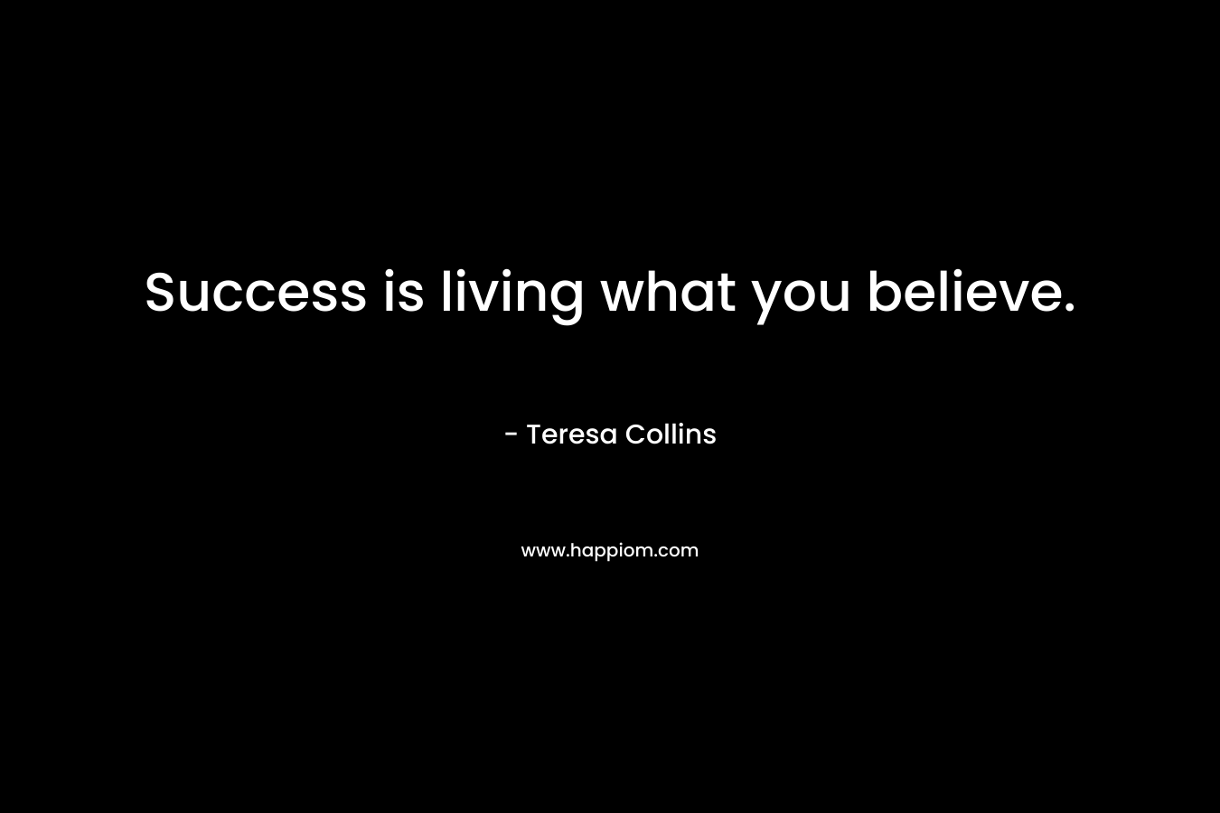 Success is living what you believe.