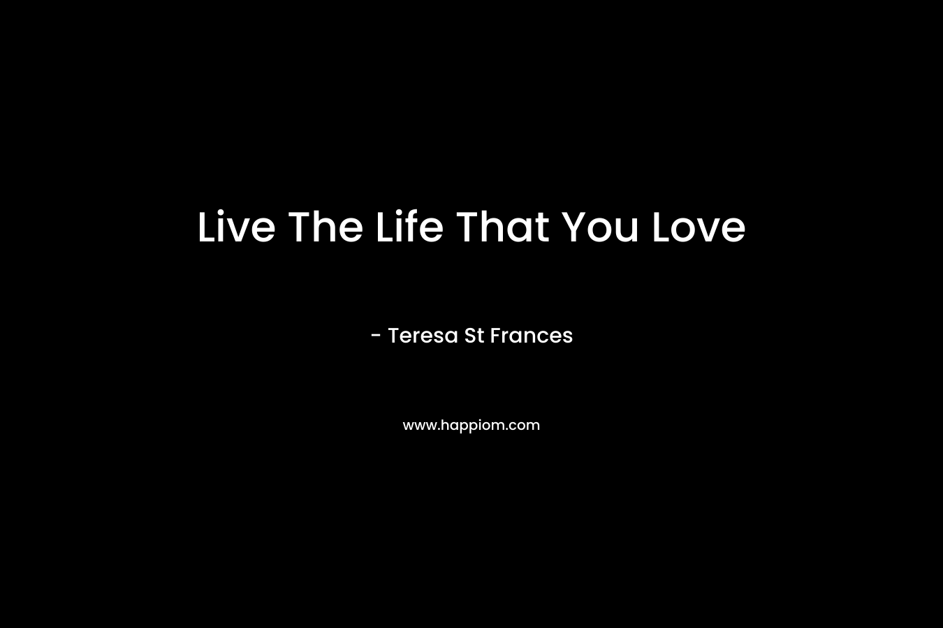 Live The Life That You Love