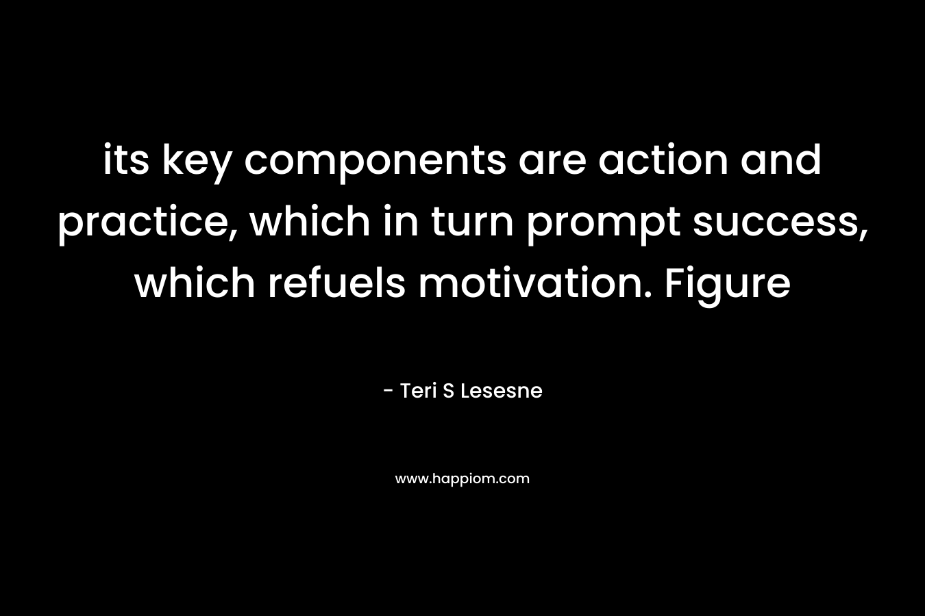 its key components are action and practice, which in turn prompt success, which refuels motivation. Figure