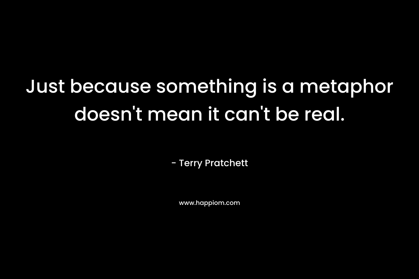 Just because something is a metaphor doesn't mean it can't be real.