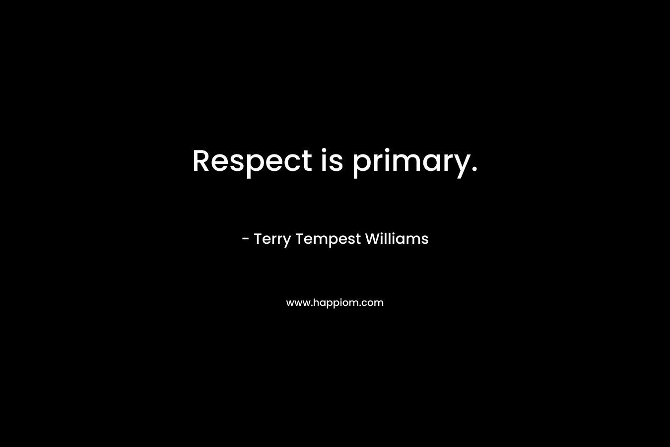 Respect is primary.