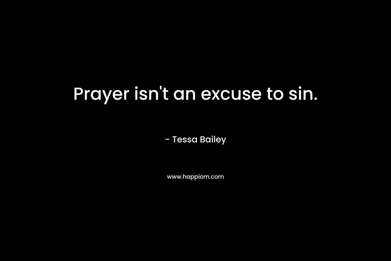 Prayer isn't an excuse to sin.