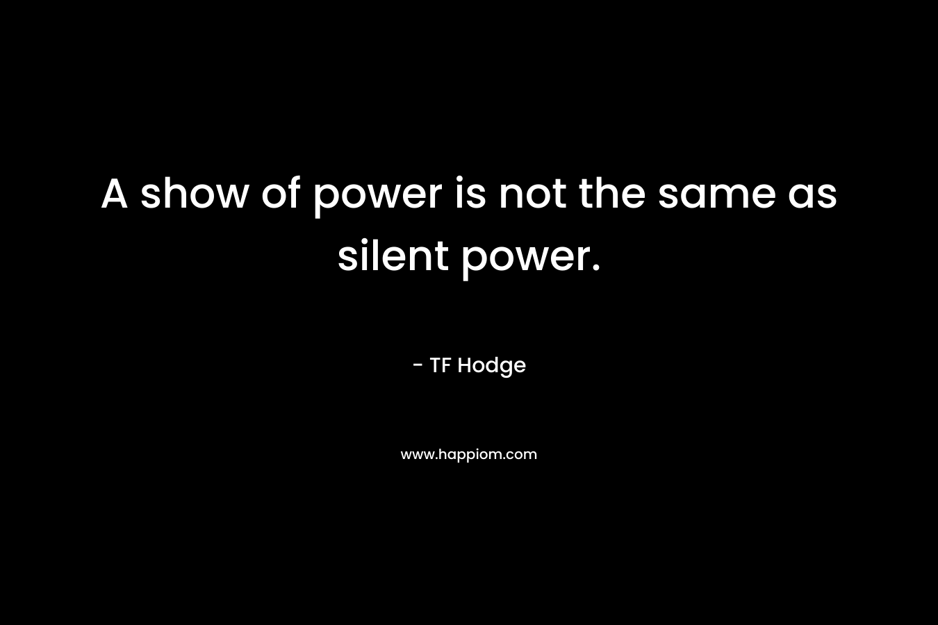 A show of power is not the same as silent power.