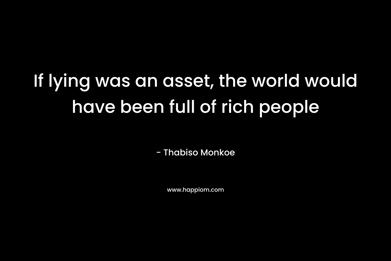 If lying was an asset, the world would have been full of rich people – Thabiso Monkoe