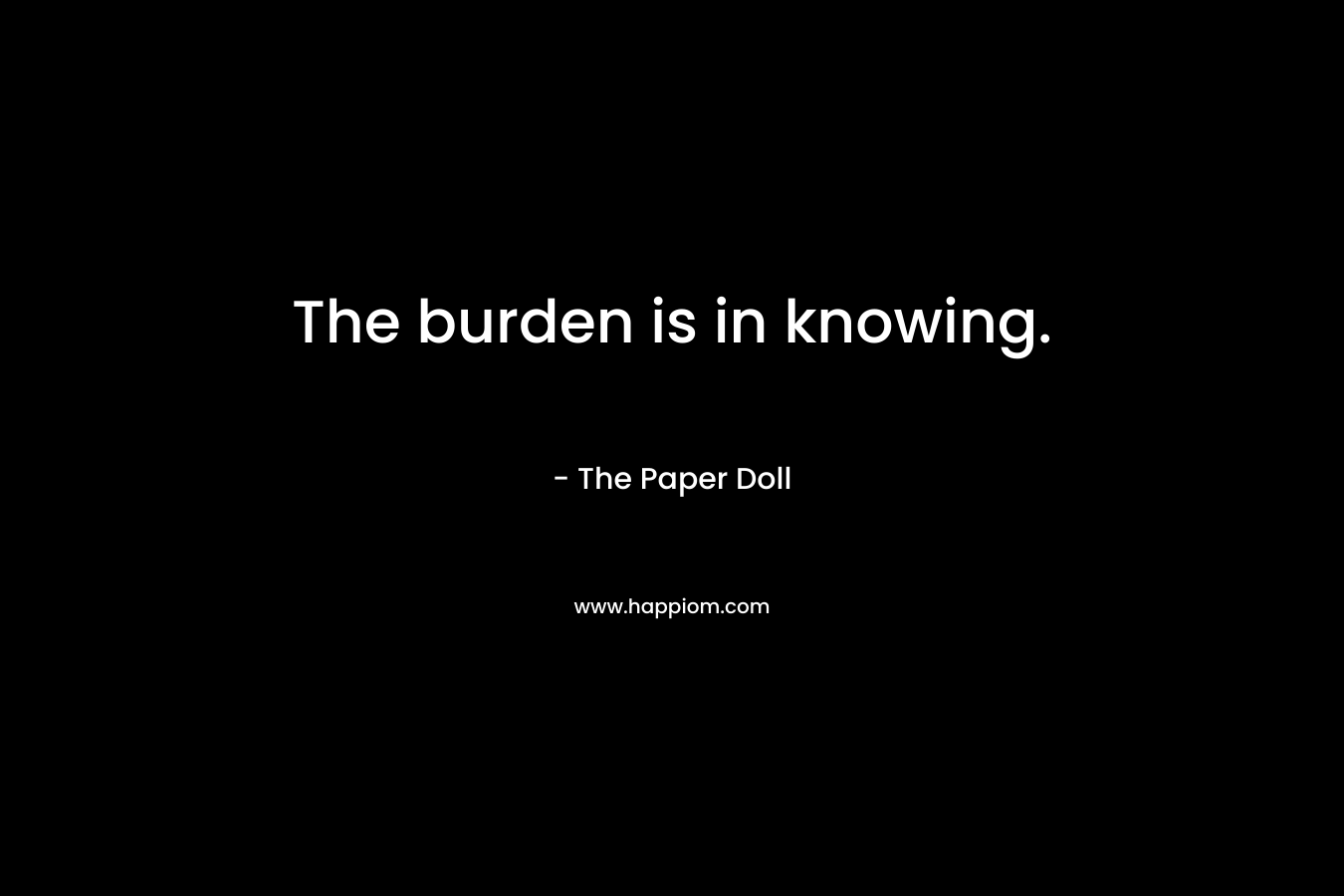 The burden is in knowing.