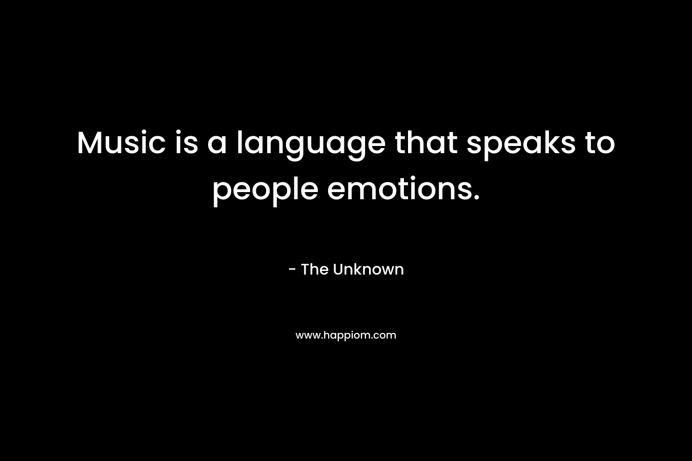 Music is a language that speaks to people emotions.