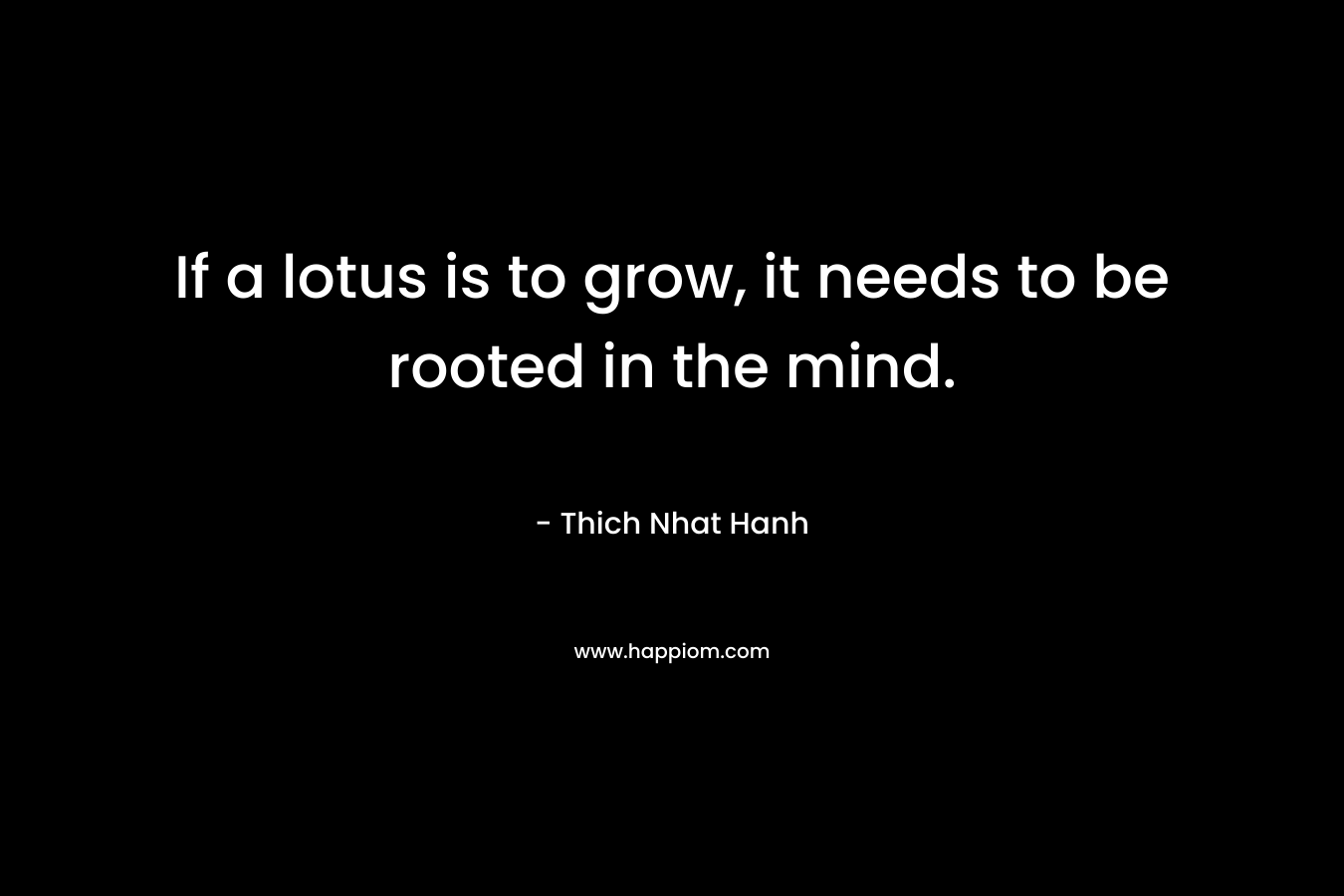 If a lotus is to grow, it needs to be rooted in the mind.