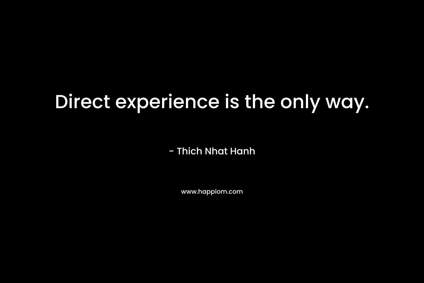Direct experience is the only way.