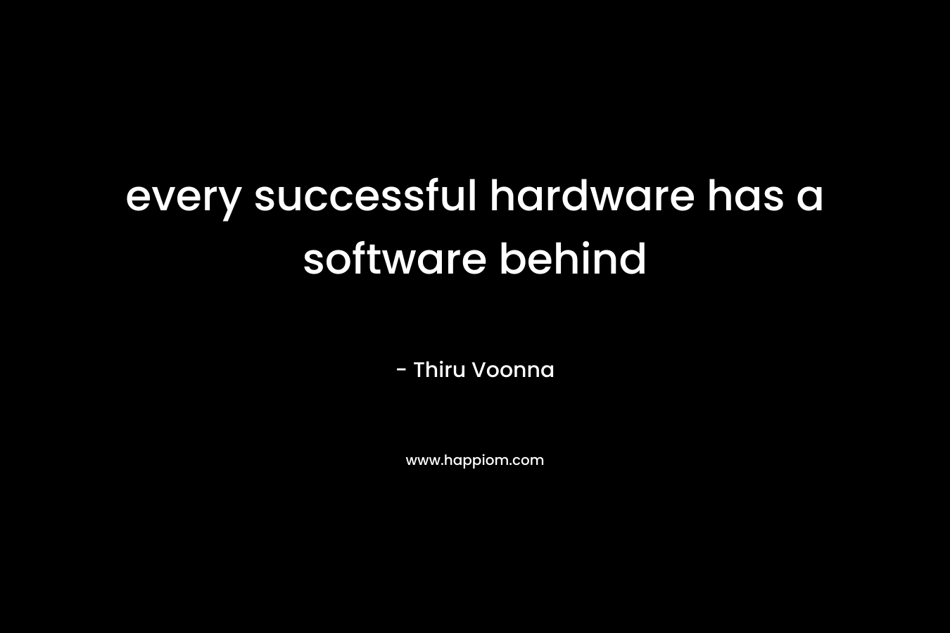 every successful hardware has a software behind – Thiru Voonna