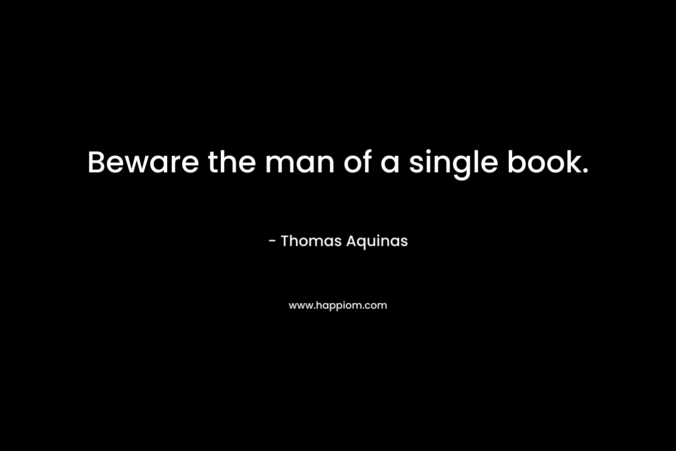 Beware the man of a single book.