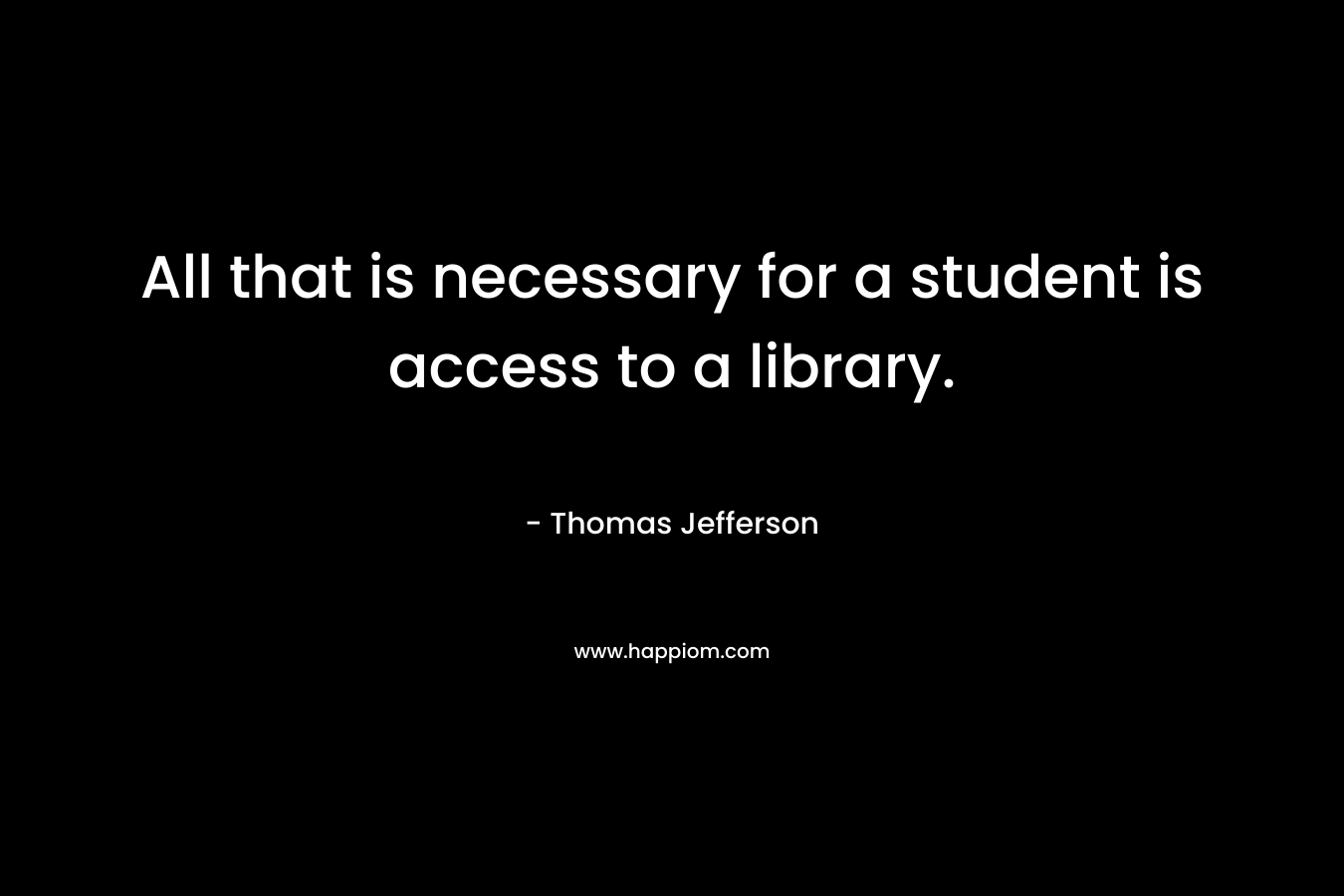 All that is necessary for a student is access to a library.