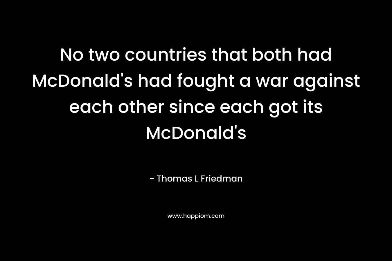 No two countries that both had McDonald's had fought a war against each other since each got its McDonald's