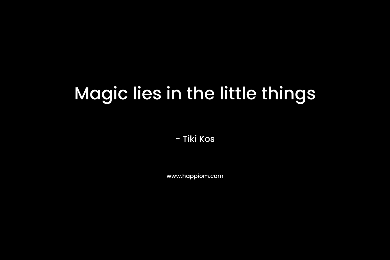 Magic lies in the little things