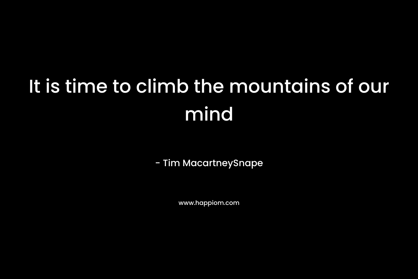 It is time to climb the mountains of our mind