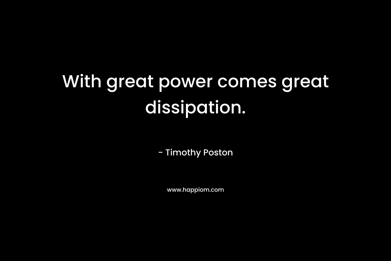 With great power comes great dissipation.