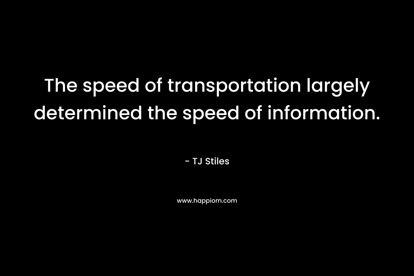 The speed of transportation largely determined the speed of information.