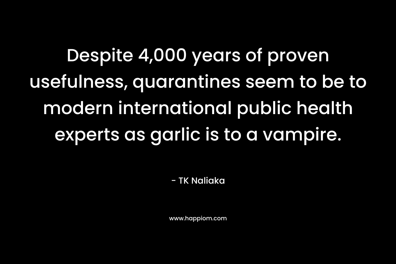 Despite 4,000 years of proven usefulness, quarantines seem to be to modern international public health experts as garlic is to a vampire.