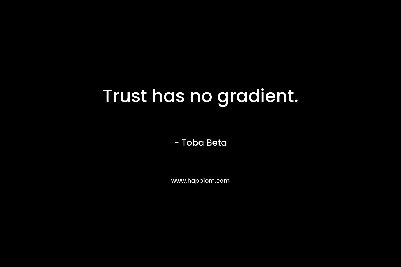 Trust has no gradient.