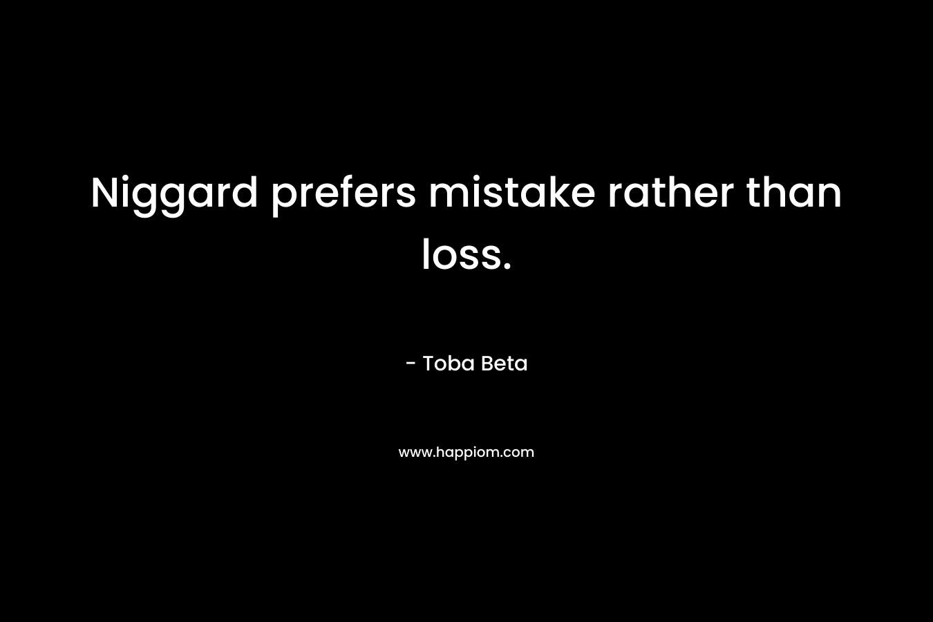 Niggard prefers mistake rather than loss. – Toba Beta