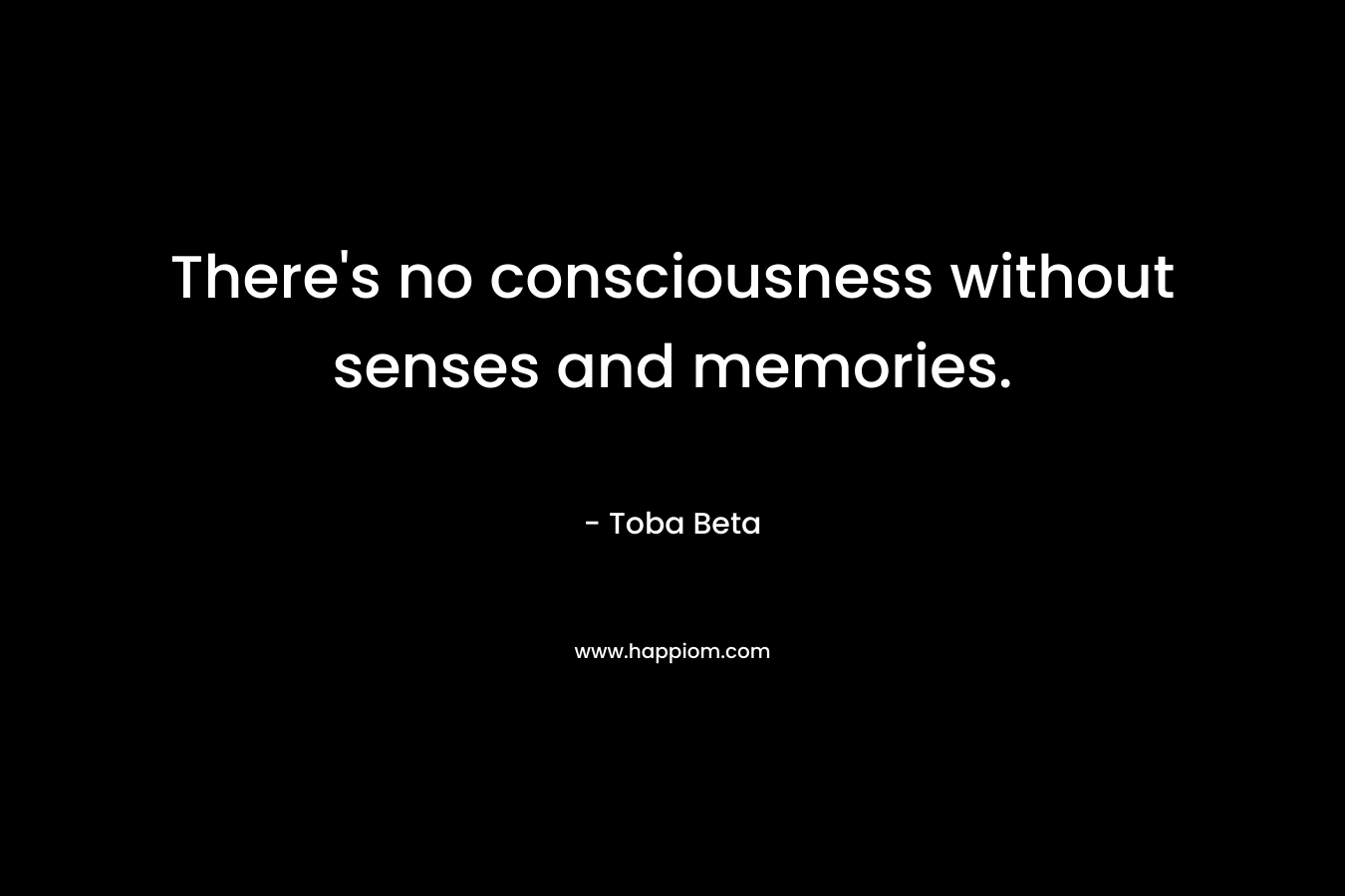 There's no consciousness without senses and memories.