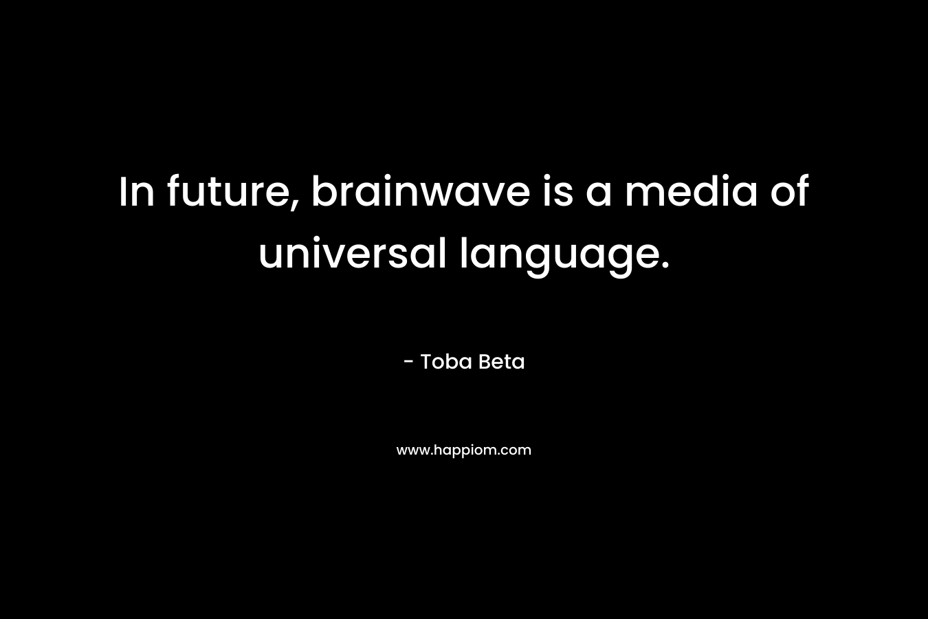 In future, brainwave is a media of universal language.