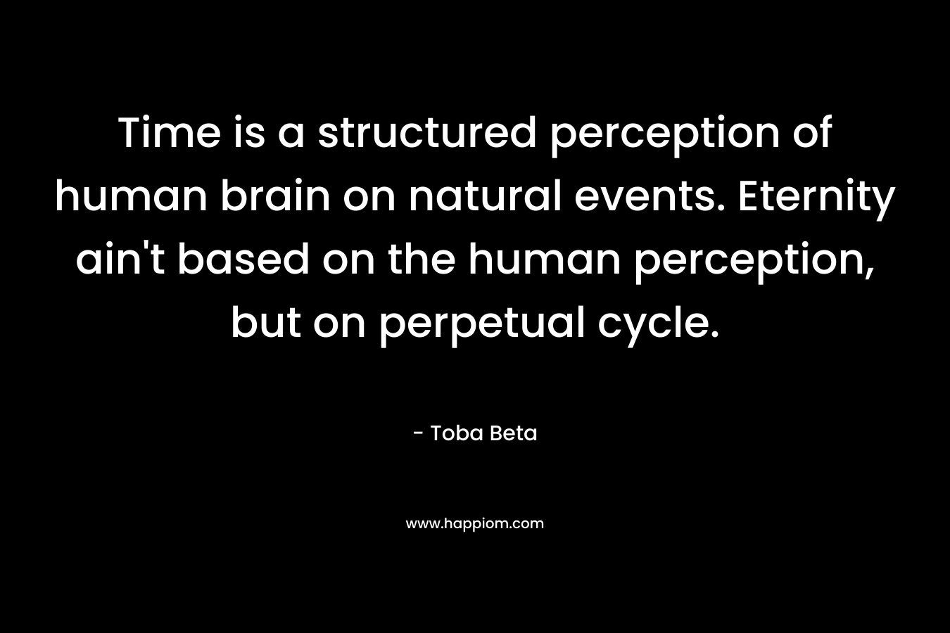 Time is a structured perception of human brain on natural events. Eternity ain't based on the human perception, but on perpetual cycle.