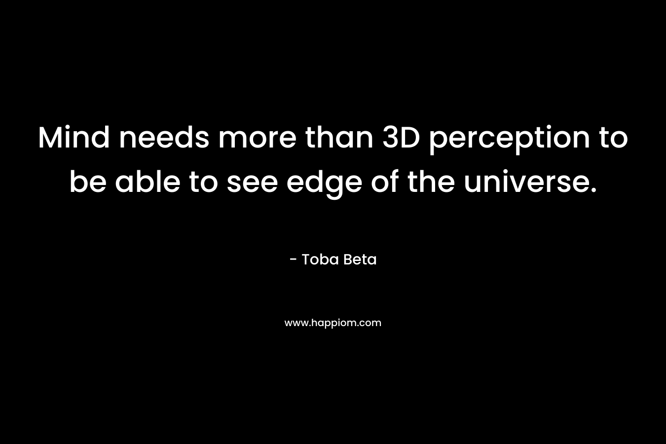 Mind needs more than 3D perception to be able to see edge of the universe.