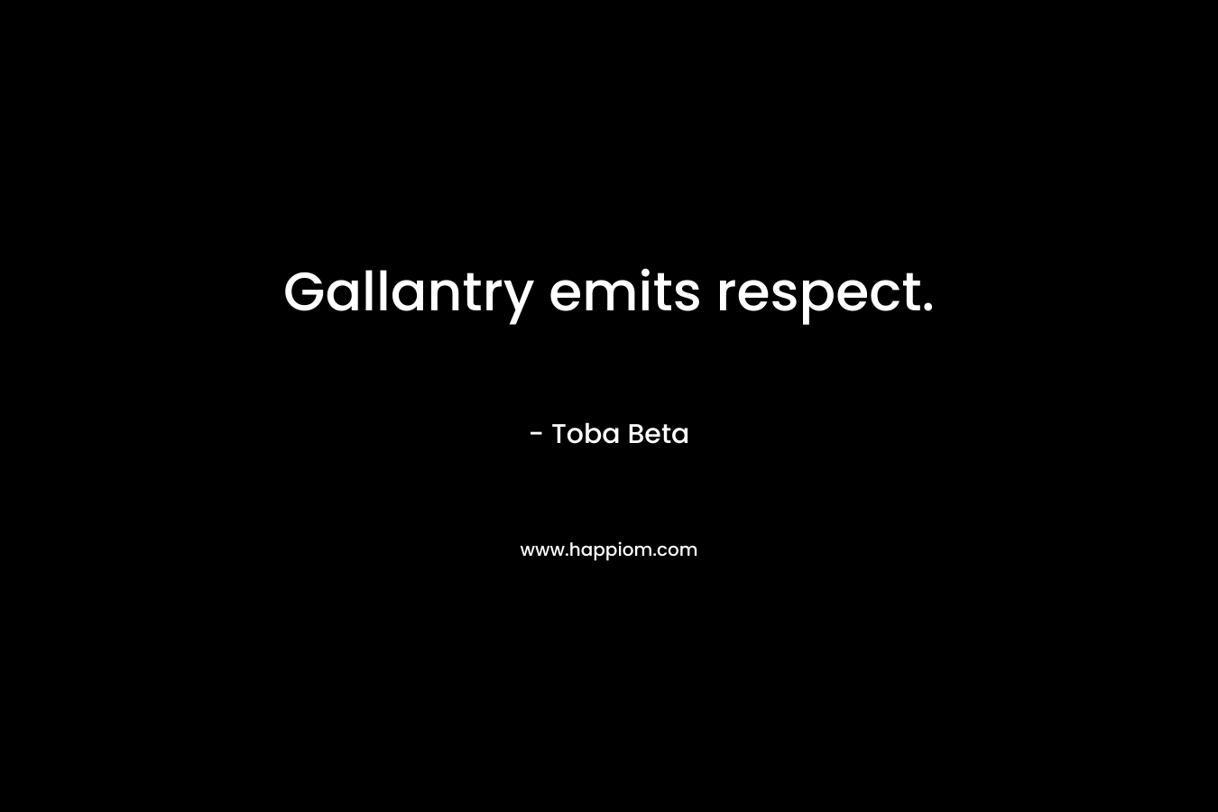 Gallantry emits respect.