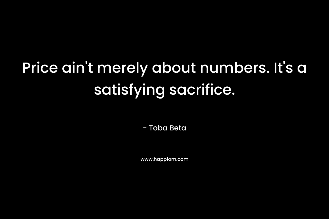 Price ain't merely about numbers. It's a satisfying sacrifice.