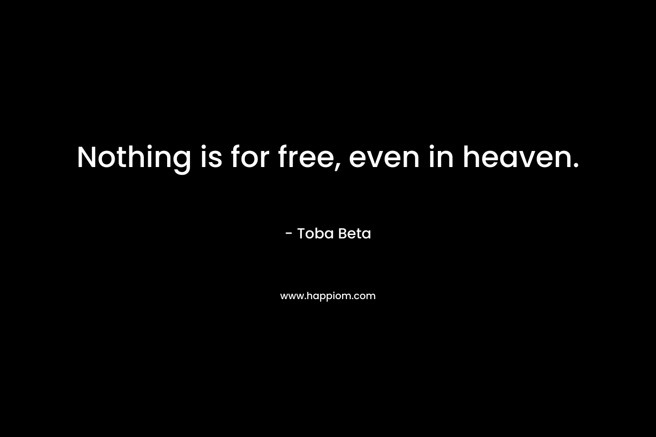 Nothing is for free, even in heaven.