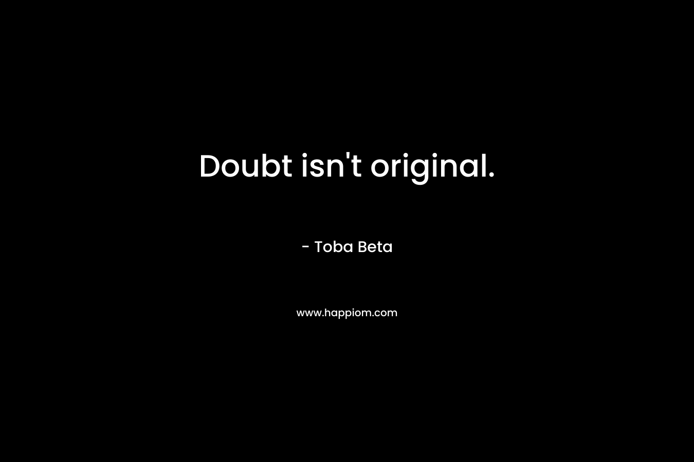 Doubt isn't original.