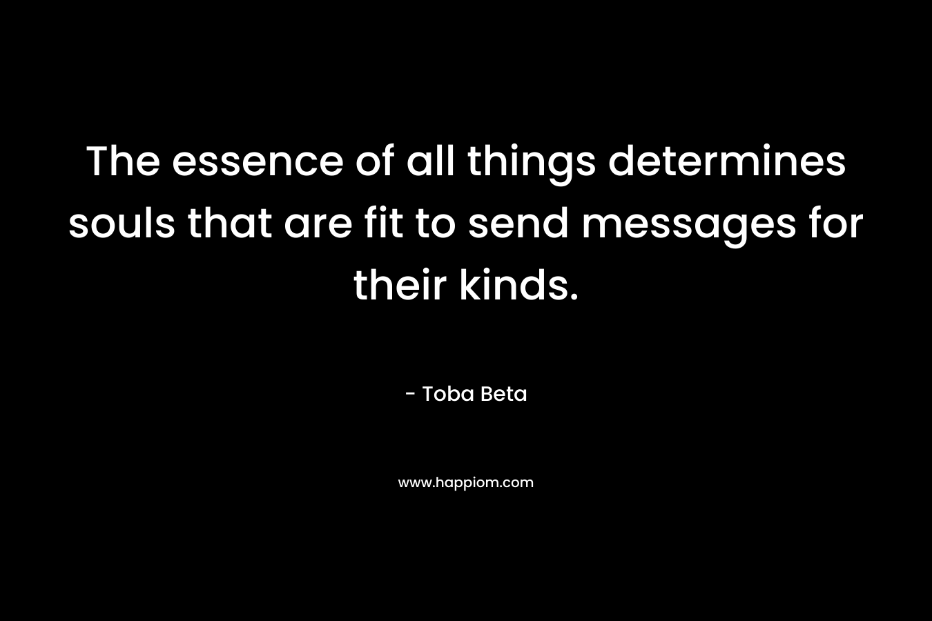 The essence of all things determines souls that are fit to send messages for their kinds.
