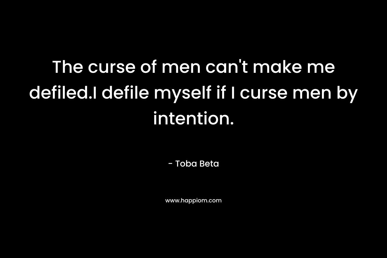 The curse of men can't make me defiled.I defile myself if I curse men by intention.