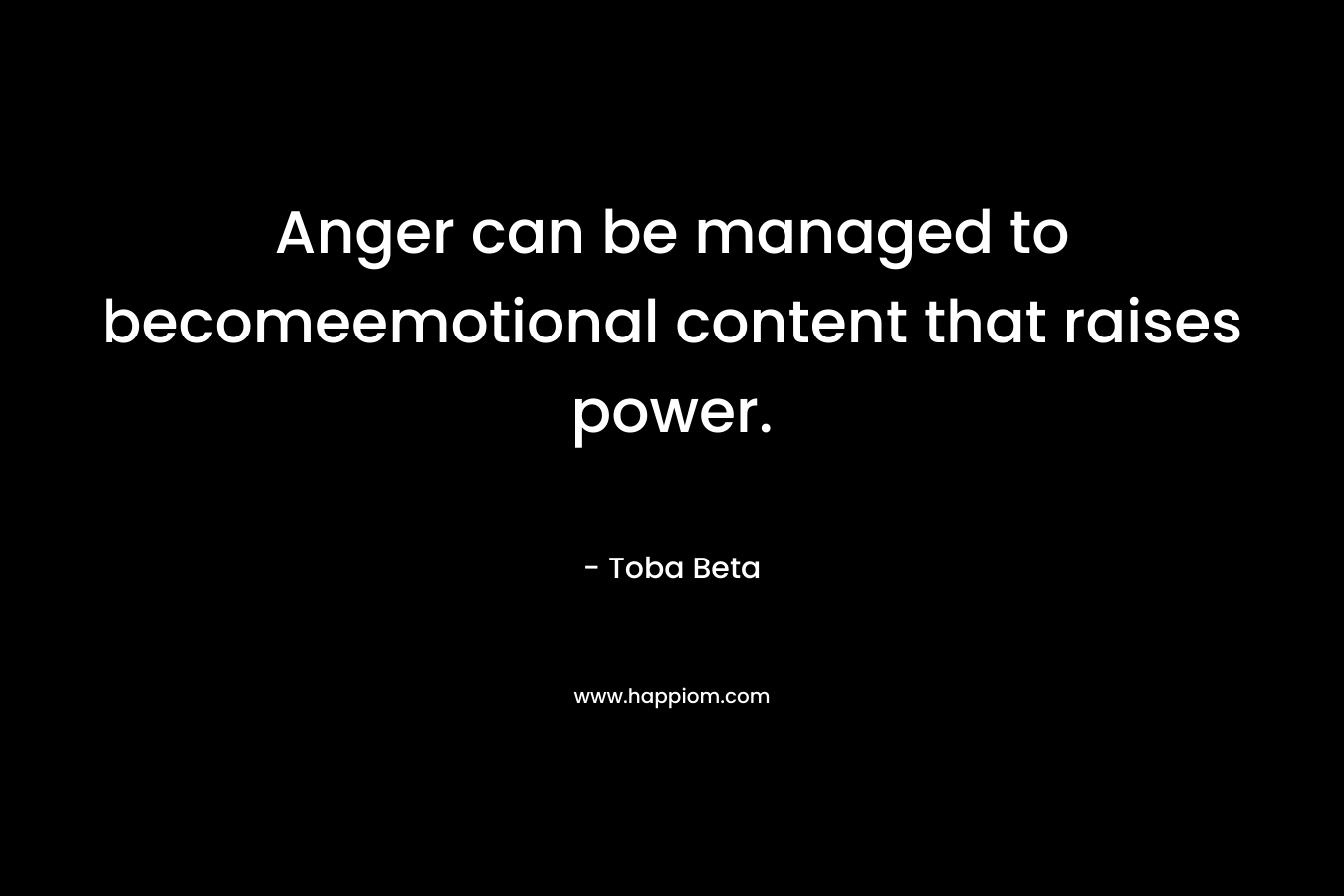 Anger can be managed to becomeemotional content that raises power.
