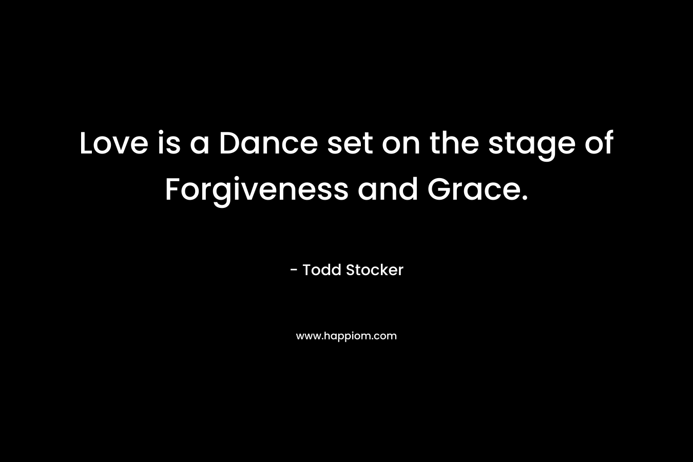 Love is a Dance set on the stage of Forgiveness and Grace.