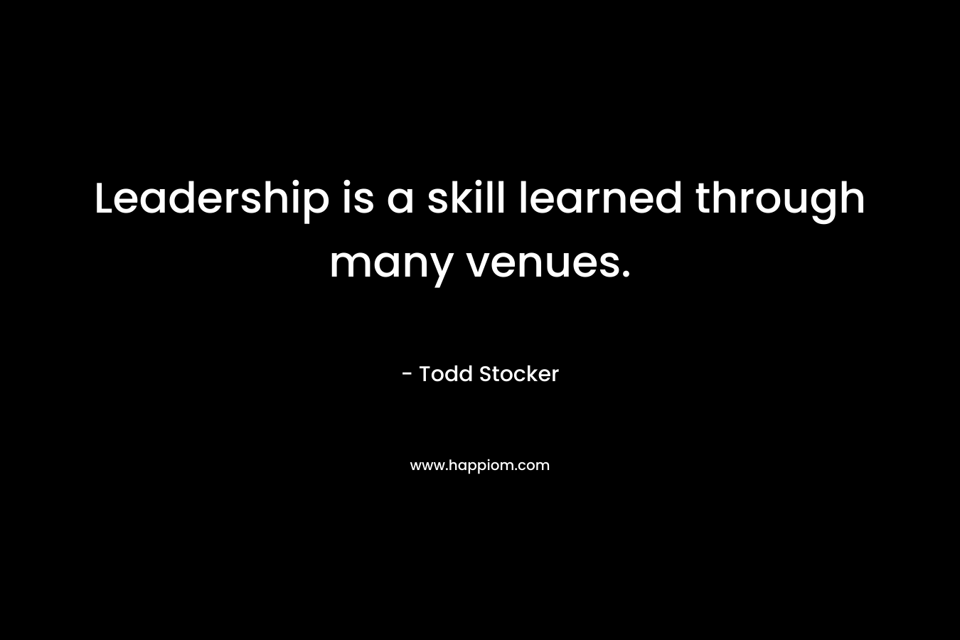Leadership is a skill learned through many venues.