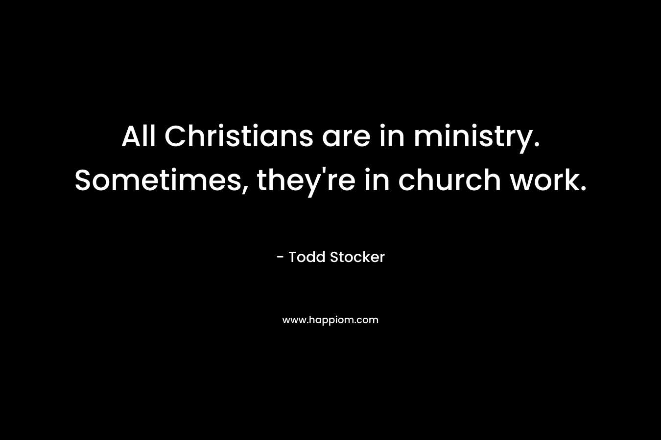 All Christians are in ministry. Sometimes, they're in church work.
