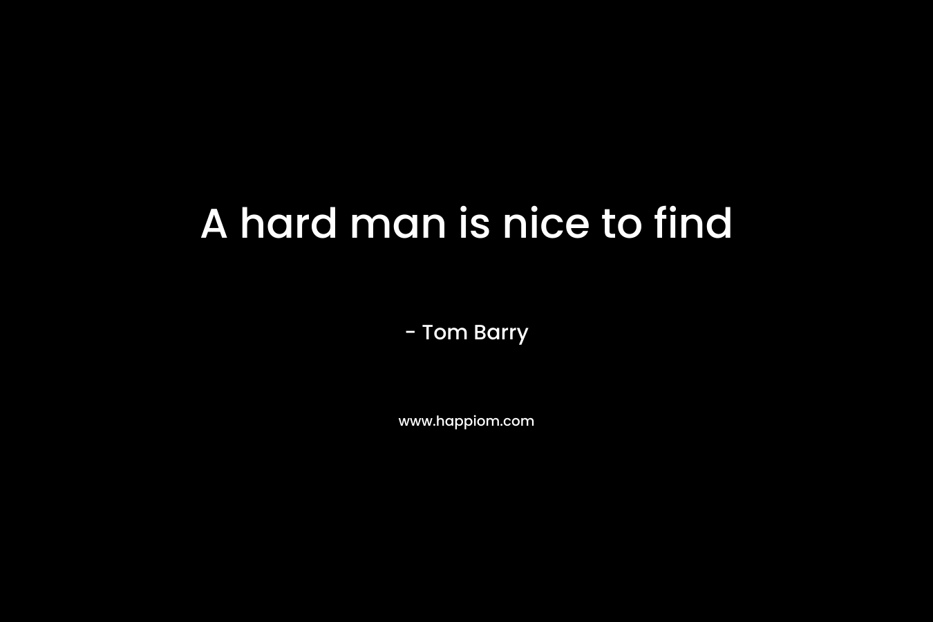 A hard man is nice to find