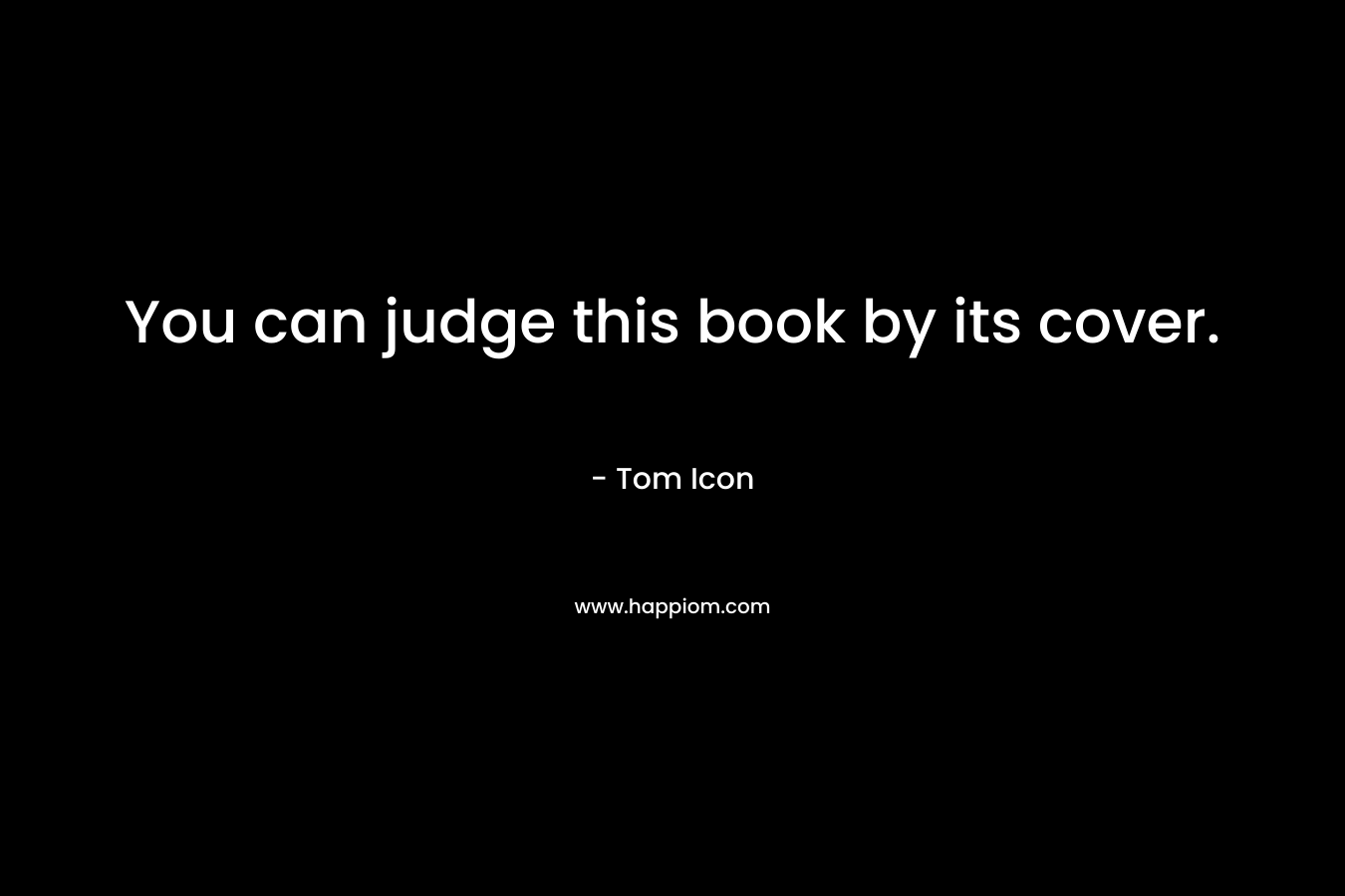 You can judge this book by its cover. – Tom Icon
