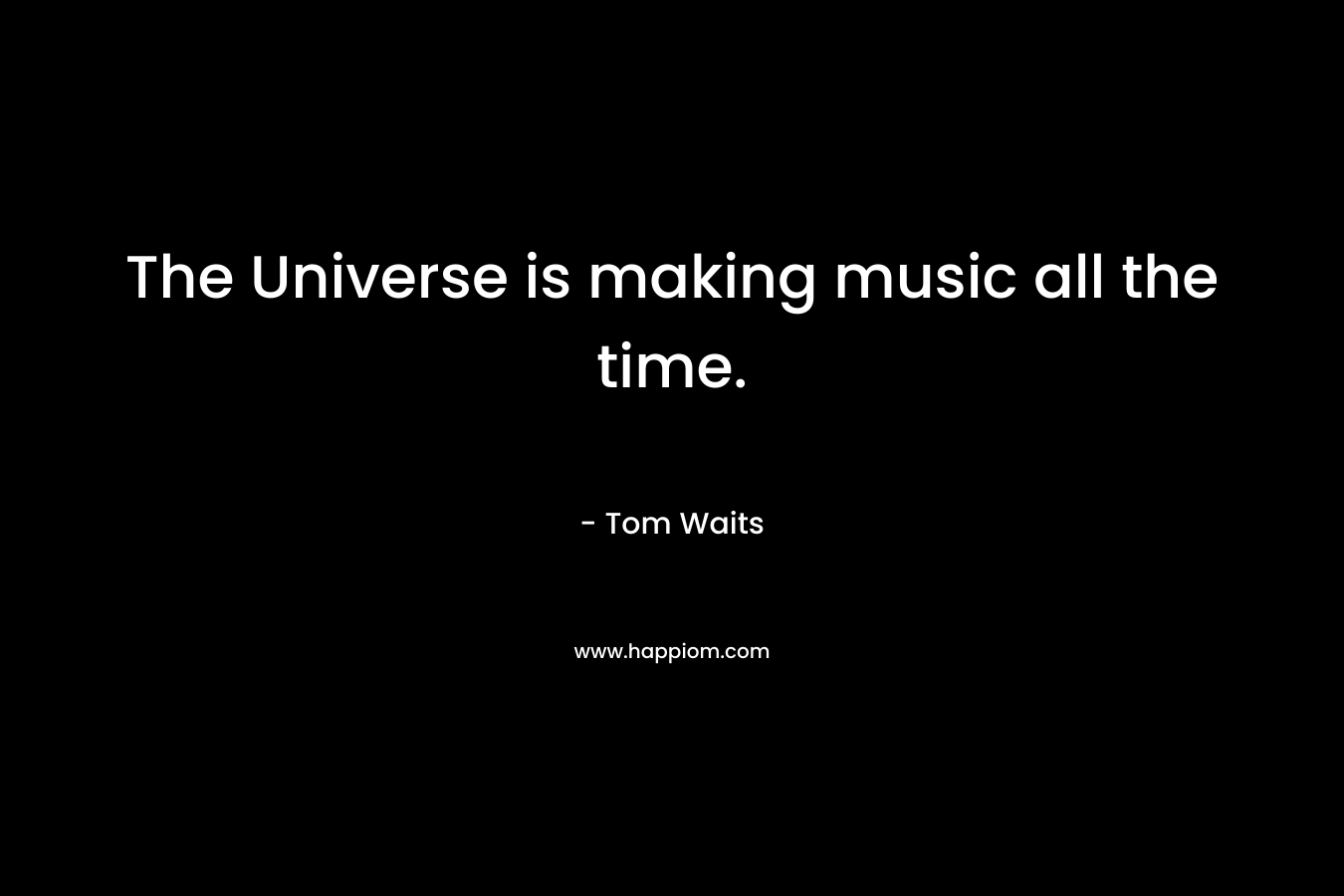 The Universe is making music all the time.