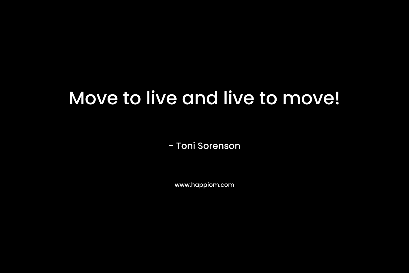 Move to live and live to move!