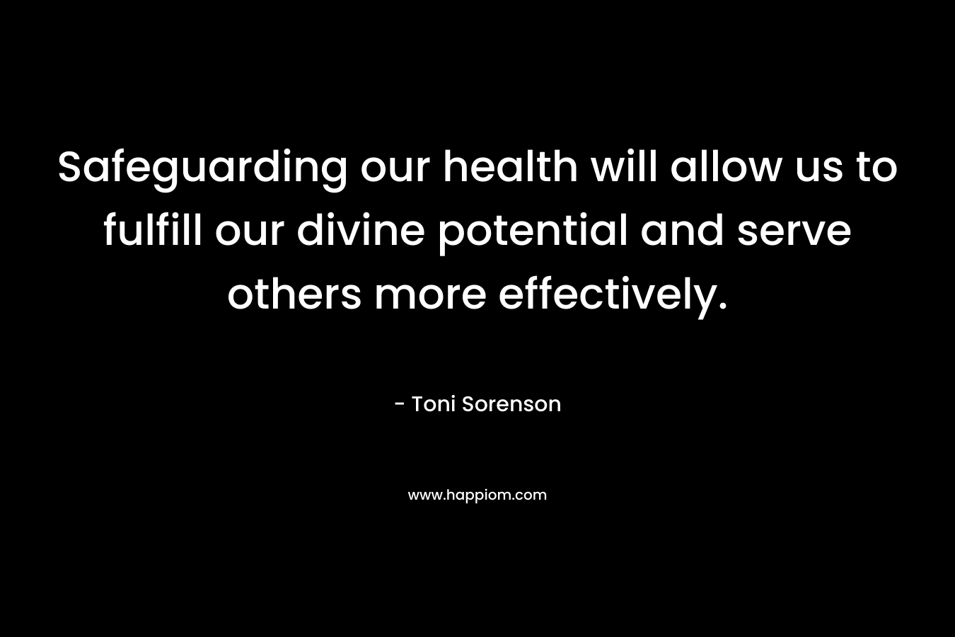 Safeguarding our health will allow us to fulfill our divine potential and serve others more effectively.