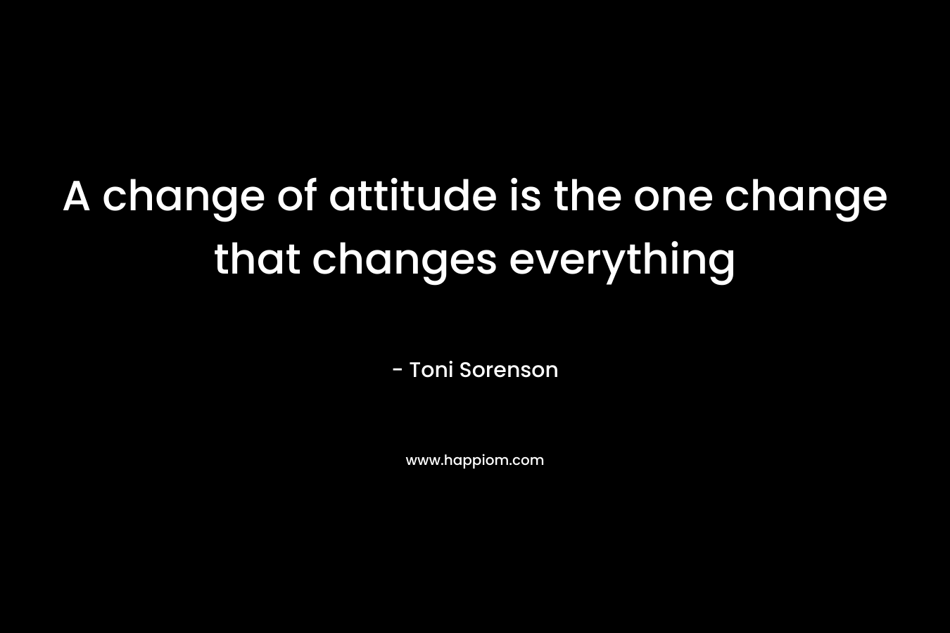 A change of attitude is the one change that changes everything