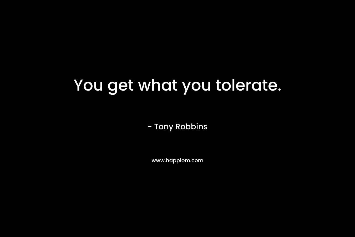 You get what you tolerate.