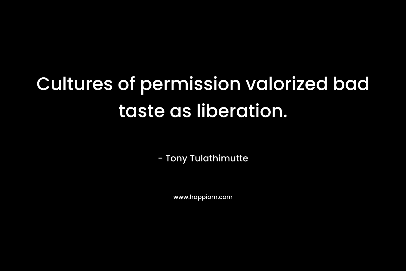 Cultures of permission valorized bad taste as liberation.